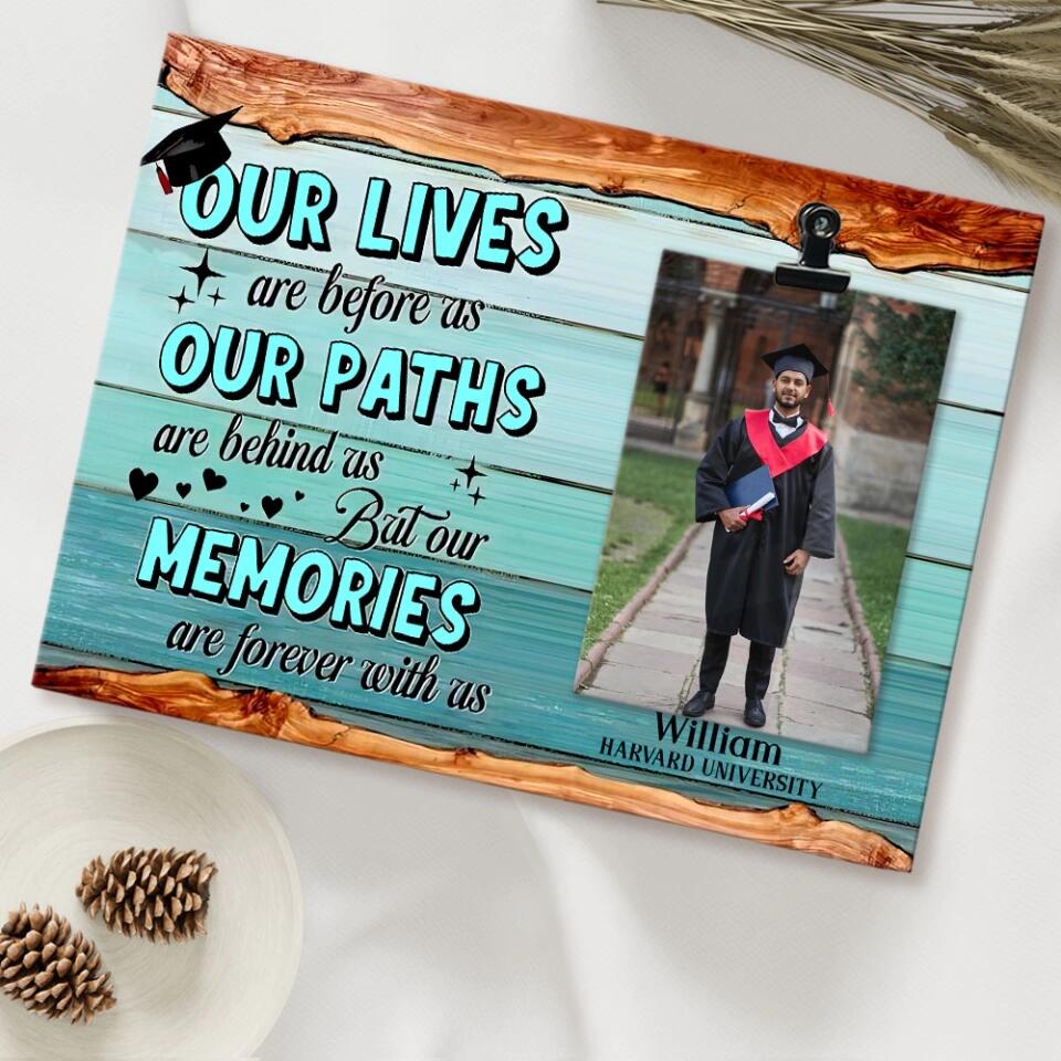 Our Lives Are Before As Our Paths Are Behind Us - Personalized Photo Clip Frame - Graduation Gift For Son or Daughter