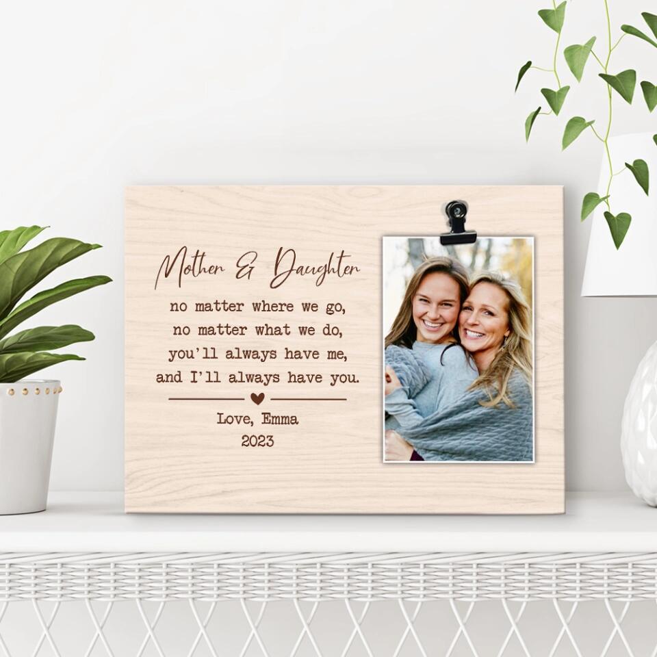 No Matter Where We Go No Matter What We Do - Personalized Photo Clip Frame - Best Gift For Mom Daughter Mother-in-law Daughter-in-Law - 303IHPNPPT329