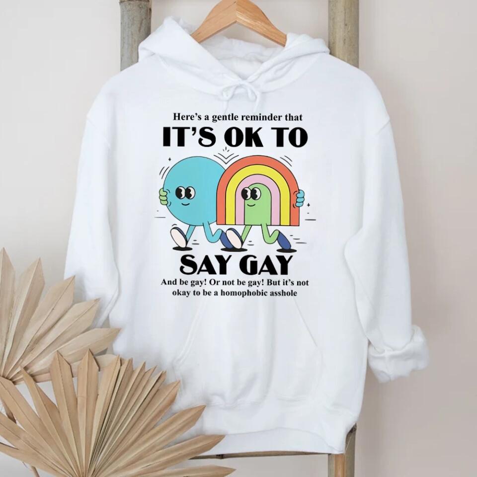 It's Ok to Say Gay Les - Don't be Homophobic - LGBT Inspired Shirt - Gay Rights - Sweatshirt - Hoodie - Gift for Gay Men Lesbian Couple - for Her Him - Valentine Gift - 212ICNVSSW401