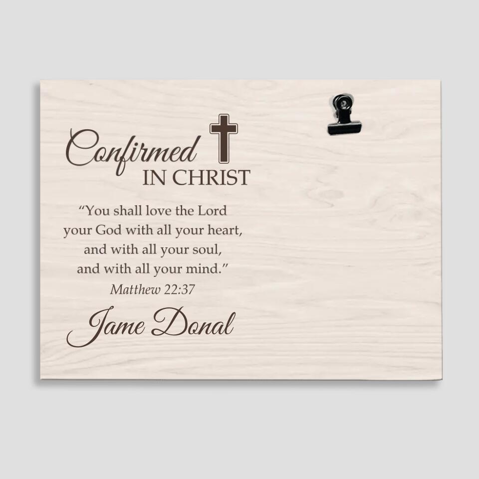 Confirmed in Christ You Shall Love the Lord Your God with All Your Heart - Matthew 22:37 - Personalized Name - Custom Your Picture - Photo Clip Frame - Best Confirmation Gifts For Boys Girls - for Jesus Lovers - Christian Gifts - 303ICNNPPT330