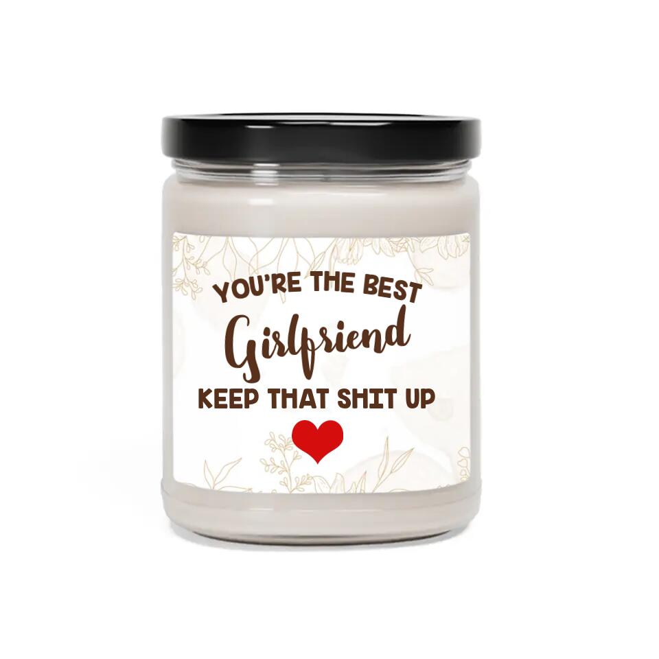 You're the Best Girlfriend/Wife Keep That Shit Up Scented Candle