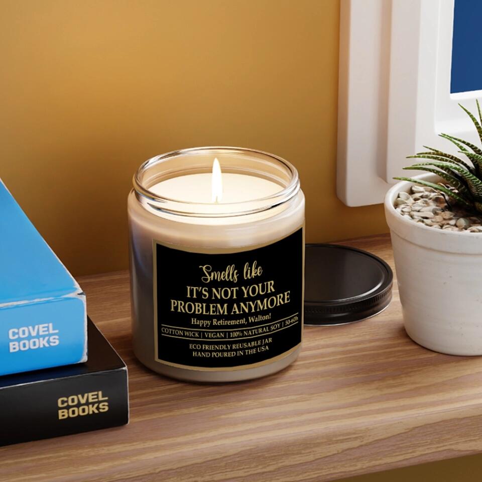 Smells Like It's Not Your Problem Anymore - Personalized Soy Scented Candle