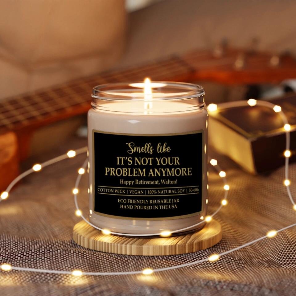 Smells Like It's Not Your Problem Anymore - Personalized Soy Scented Candle