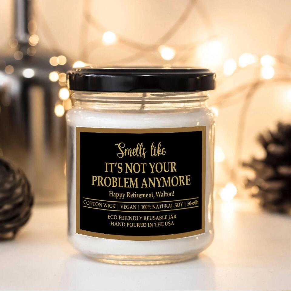 Smells Like It's Not Your Problem Anymore - Personalized Soy Scented Candle