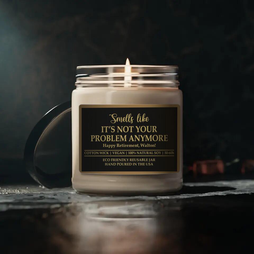 Smells Like It's Not Your Problem Anymore - Personalized Soy Scented Candle