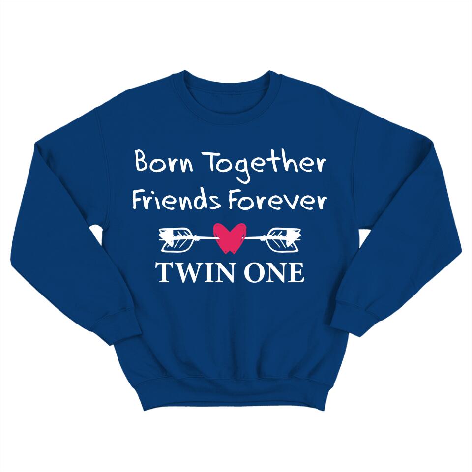 Born Together We Friends Forever Twin One Twin Two - Sweatshirt Hoodie Apparel - Best Gift For Twins - 304IHPTLTS441