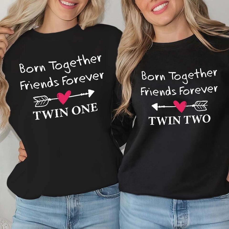 Born Together We Friends Forever Twin One Twin Two - Sweatshirt Hoodie Apparel - Best Gift For Twins - 304IHPTLTS441