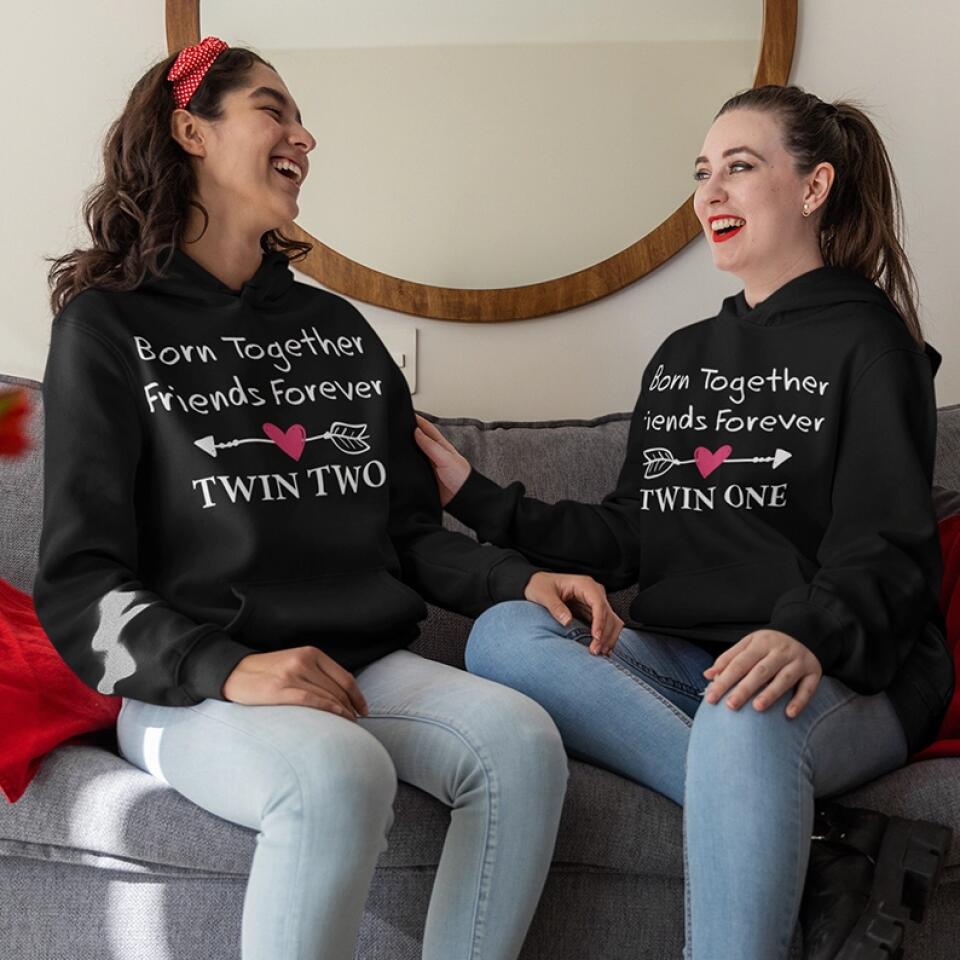 Born Together We Friends Forever Twin One Twin Two - Sweatshirt Hoodie Apparel - Best Gift For Twins - 304IHPTLTS441