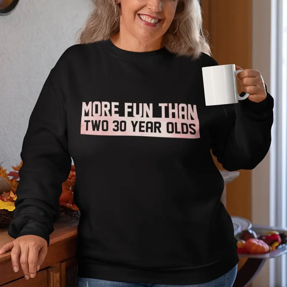 More Fun Than Year Olds - Custom Number Sweater T-Shirt - Best Birthday Gifts For Family | 212IHPVSSW576