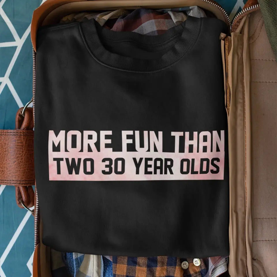 More Fun Than Year Olds - Custom Number Sweater T-Shirt - Best Birthday Gifts For Family | 212IHPVSSW576