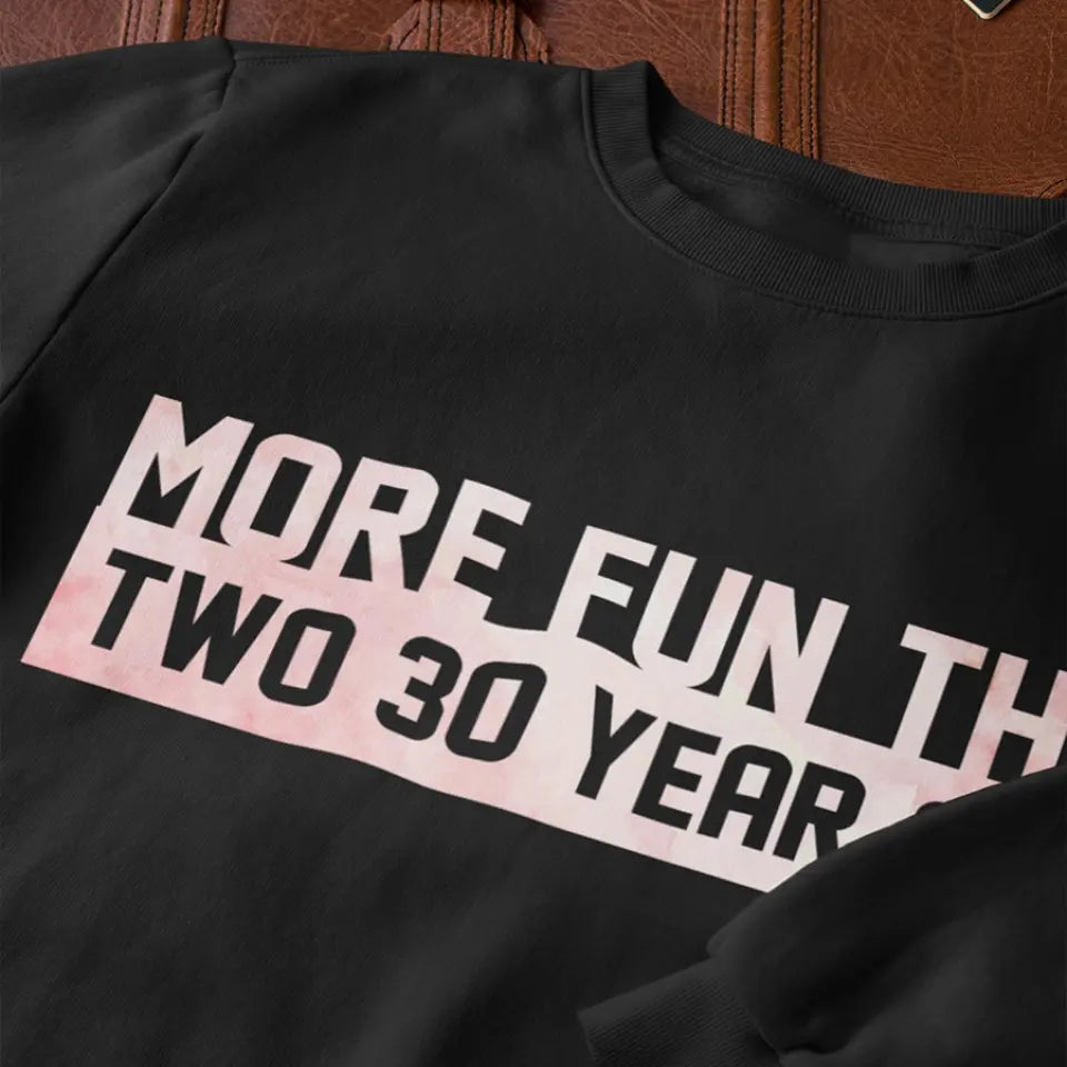 More Fun Than Year Olds - Custom Number Sweater T-Shirt - Best Birthday Gifts For Family | 212IHPVSSW576