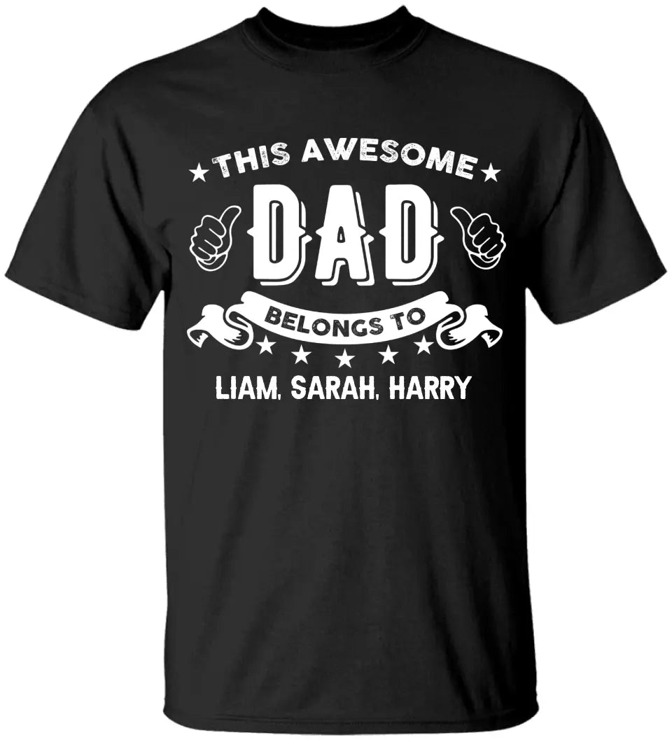 This Awesome Dad Belongs to - Personalized Kid Name - Custom Nicknames - Unisex T-shirt - Father's Day Gift - Birthday Gift - 304ICNTLTS529
