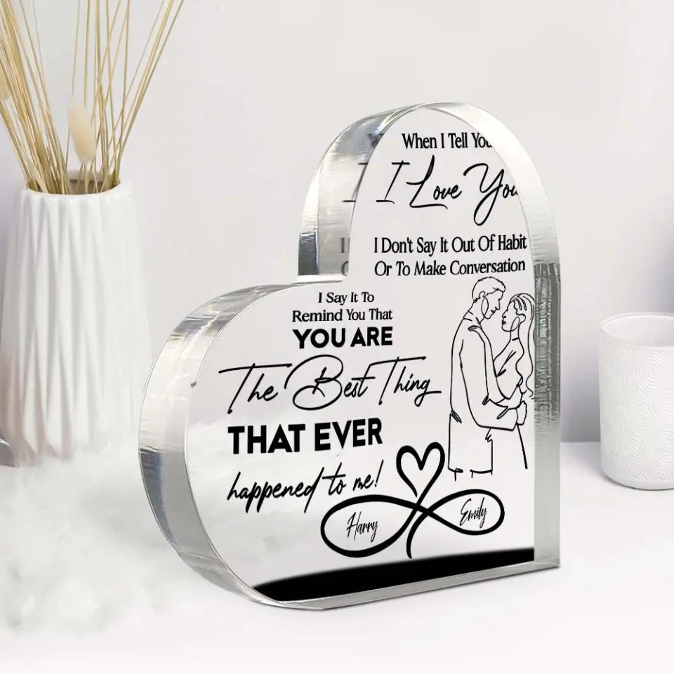 When I Tell You I Love You - Personalized Heart Acrylic Plaque Home Decor - Best Gift For Wife Husband To Show Love Say I'm Sorry - 304IHPTLAP484