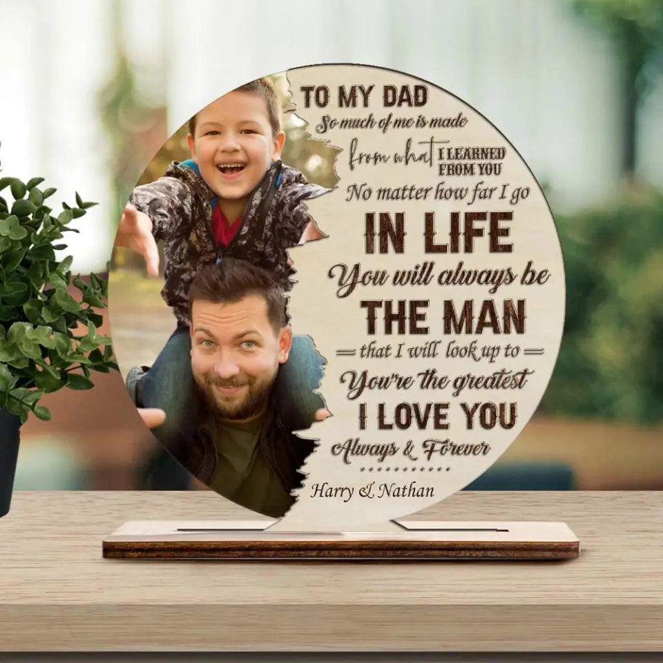 To My Dad So Much Of Me Is Made From What I Learned From You - Personalized Wooden/Acrylic Plaque - Best Gift For Dad/Father Gift For Him On Father's Day - Anniversary Gift - 305ICNTLWP576