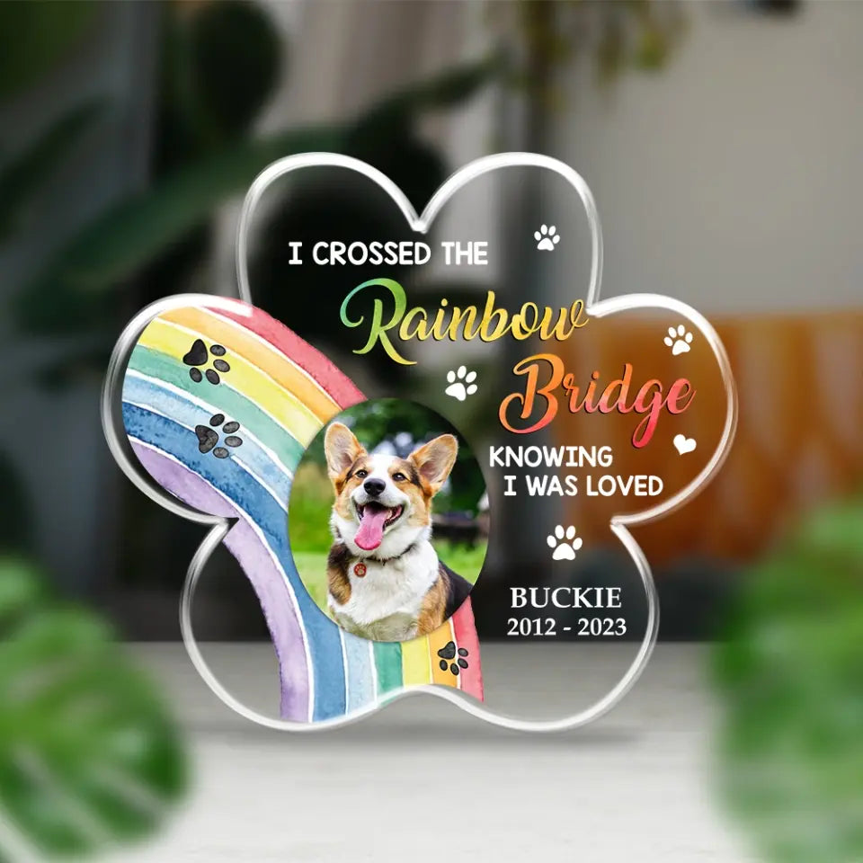 I Crossed The Rainbow Bridge Knowing I Was Loved - Personalized Acrylic Plaque - Memorial Gift For Pet Loss For Dog/Cat Lover