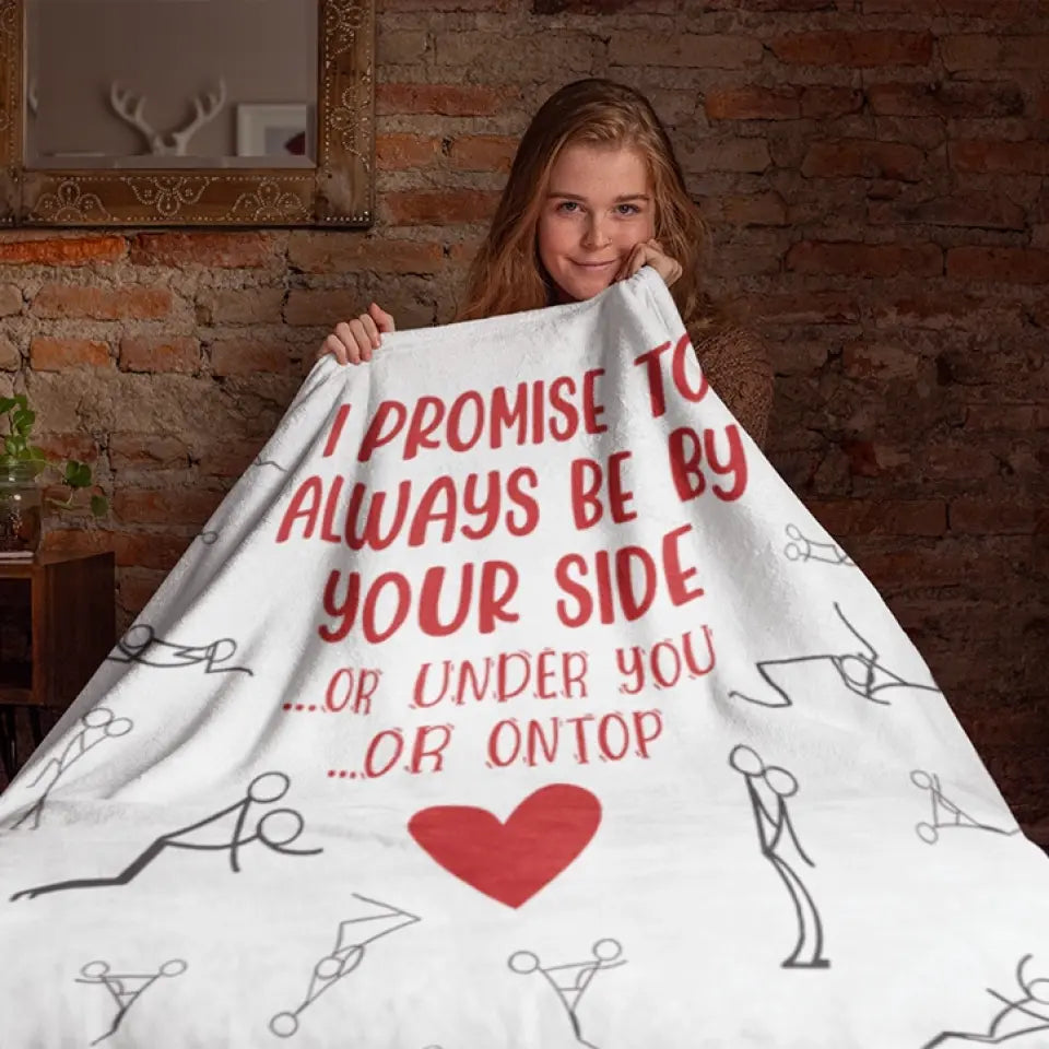 Personalized Valentine Gifts - I Promise To Always By Your Side Or Under You - Naughty Fleece Blanket - Best Funny Gifts for Couples - Valentine Day, Anniversary, Christmas Gift for Her Him