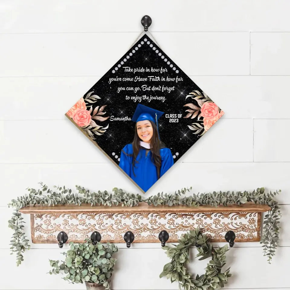 Take Pride In How Far You've Come Have Faith In How Far You Can Go - Personalized Wooden Sign - Graduation Gift