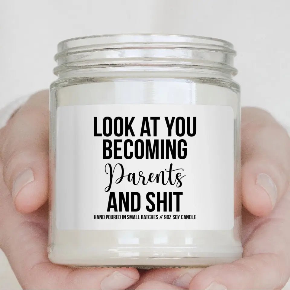 Look At You Becoming Parents And Shit - Scented Candle - Funny Gift For Pregnant Mom or New Parents