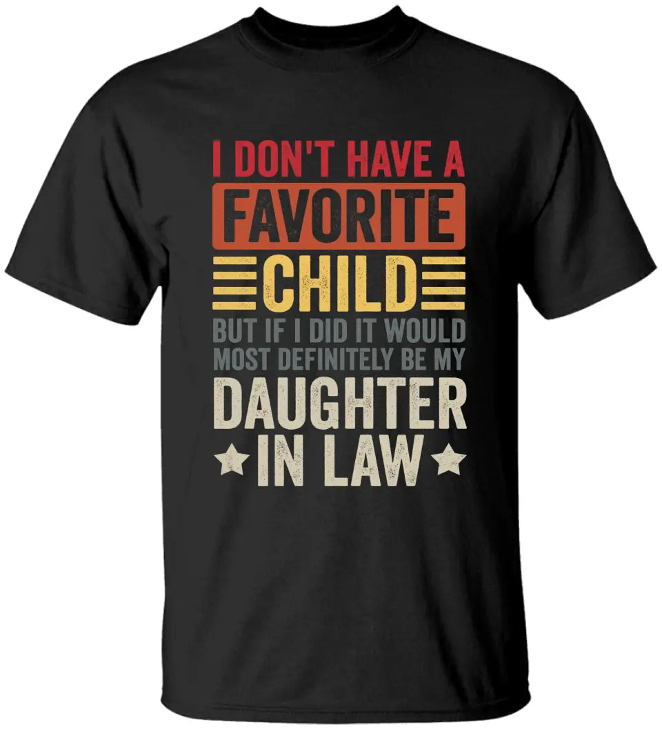 I Don't Have A Favorite Child - Special Shirt For Dad/Mom-In-Law - Gift From Daughter-in-law For Mother-in-law | 306IHPNPTS661