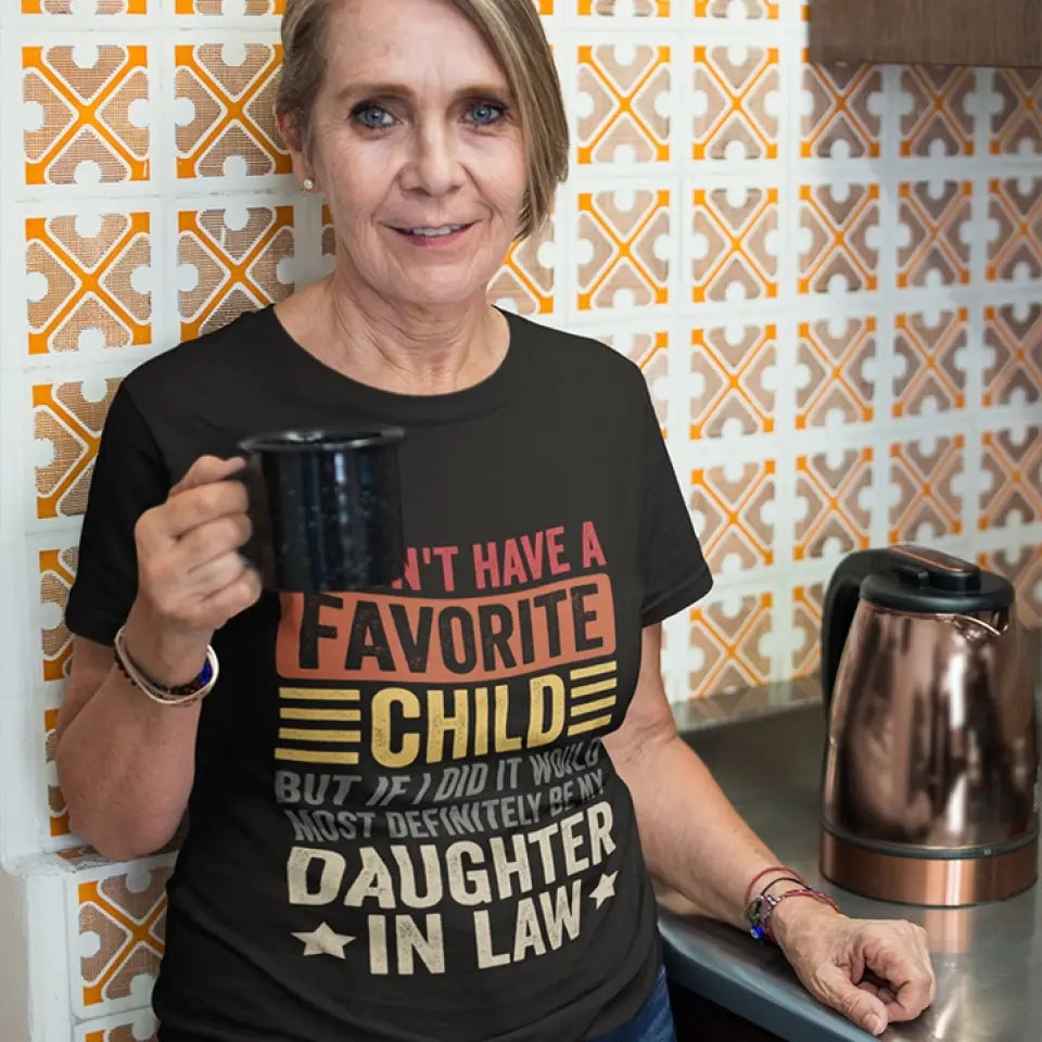 I Don't Have A Favorite Child - Special Shirt For Dad/Mom-In-Law - Gift From Daughter-in-law For Mother-in-law | 306IHPNPTS661