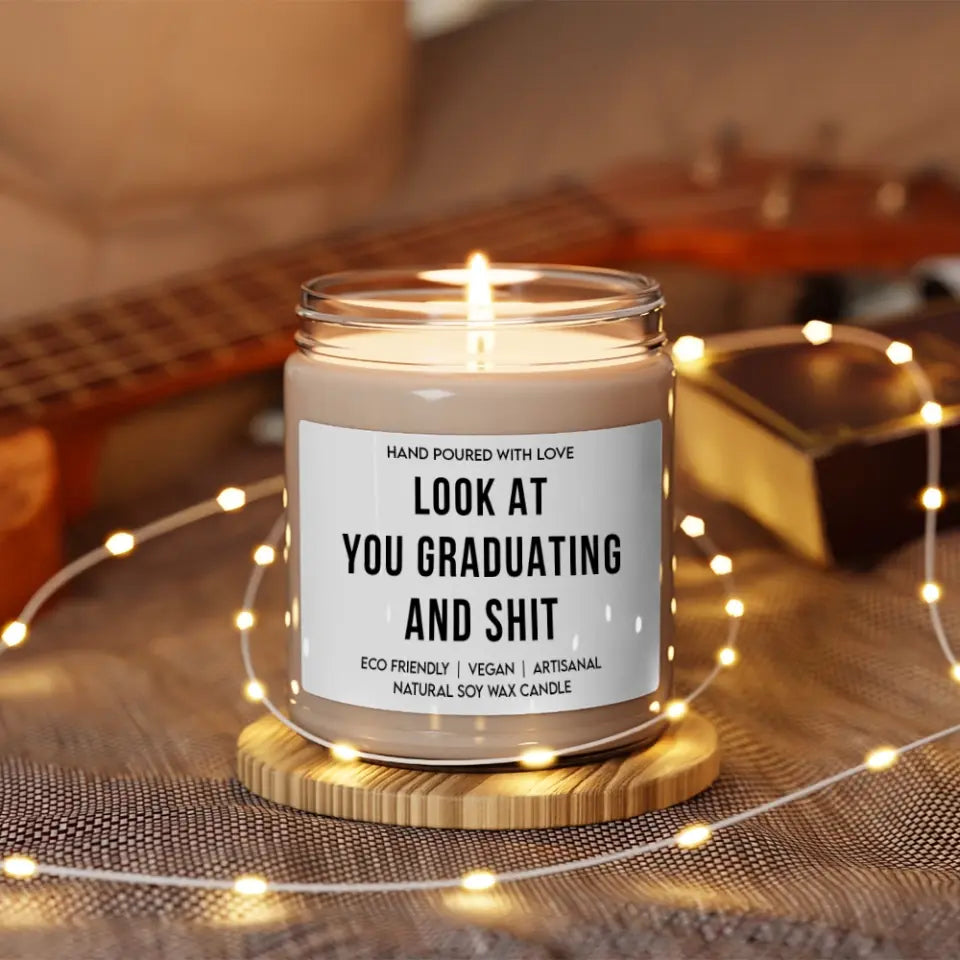 Look At You Graduating And Shit - Special Scented Candle - Graduation Gift