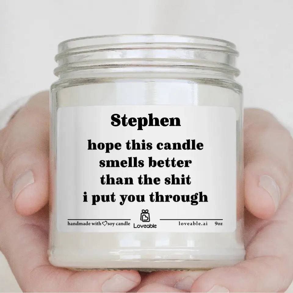 Hope This Smells Better Than The Shit I Put You Through - Personalized Scented Candle