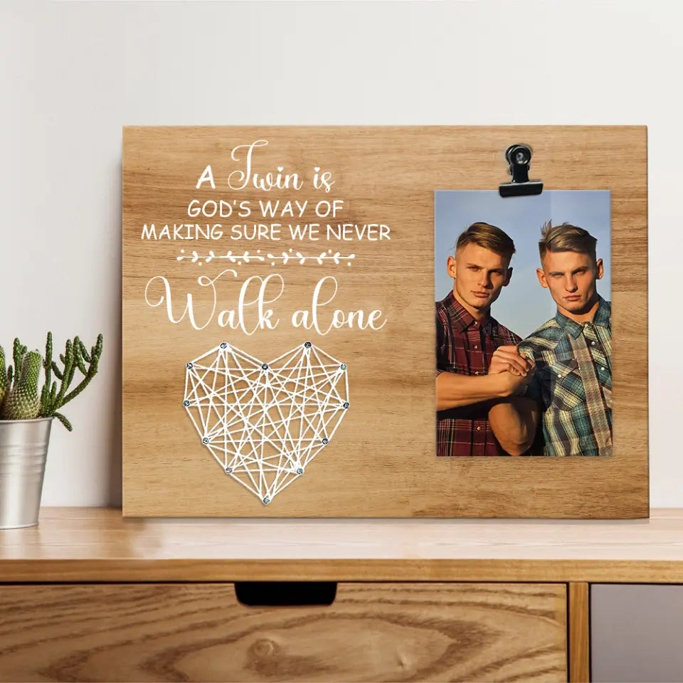 A Twin Is God's Way Of Making Sure We Never Walk Alone - Personalized Photo Clip Frame - Gift For Twins