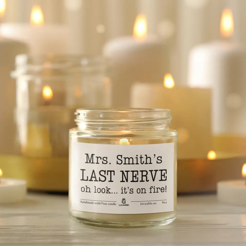 Last Nerve Oh Look It's On Fire - Personalized 9oz Scented Soy Candle - Gift For Teacher Principal