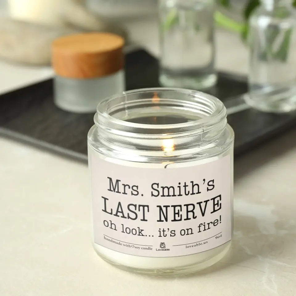 Last Nerve Oh Look It's On Fire - Personalized 9oz Scented Soy Candle - Gift For Teacher Principal