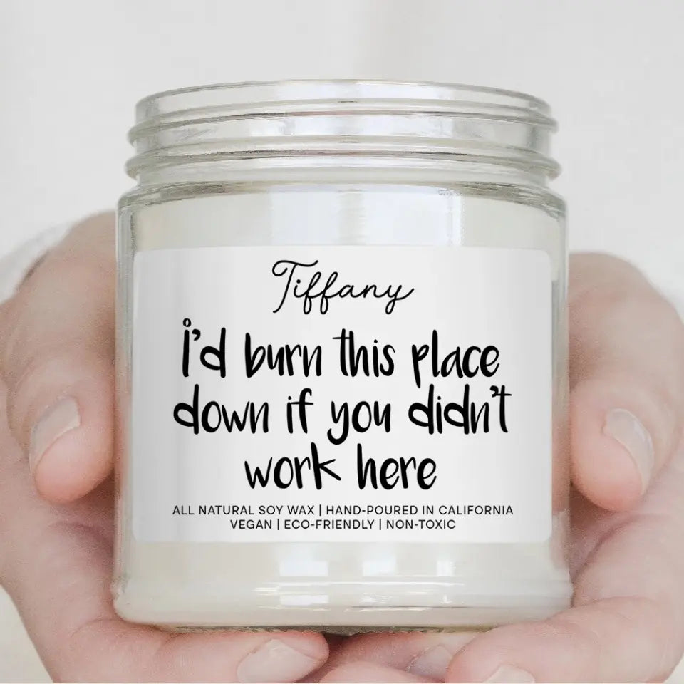 I'd Burn This Place Down If You Didn't Work Here Scented Soy Candle Coworker Farewell Gift