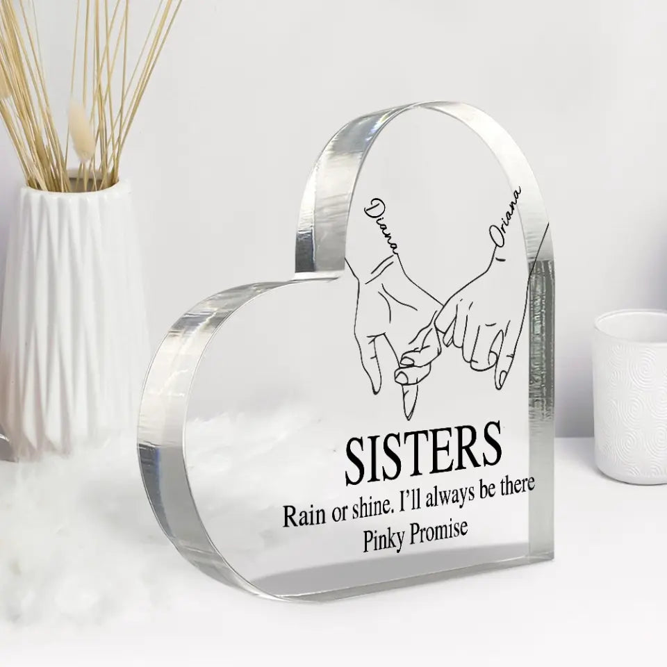 Rain Or Shine I'll Always Be There - Heart Acrylic Plaque - Gift For Sisters Friends | 307IHPNPAP310