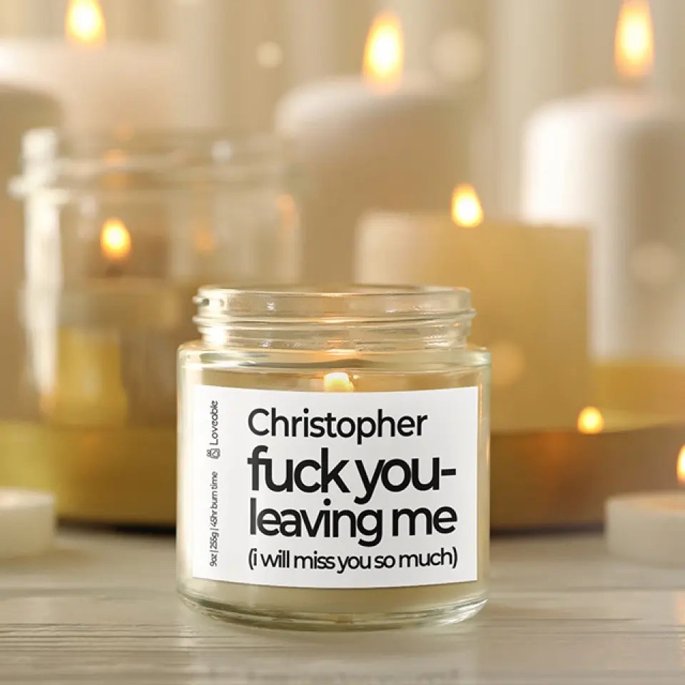 Fuck You Leaving Me - Personalized Scented Soy Candle 9oz - Farewell Gift | 308IHPNPSC76
