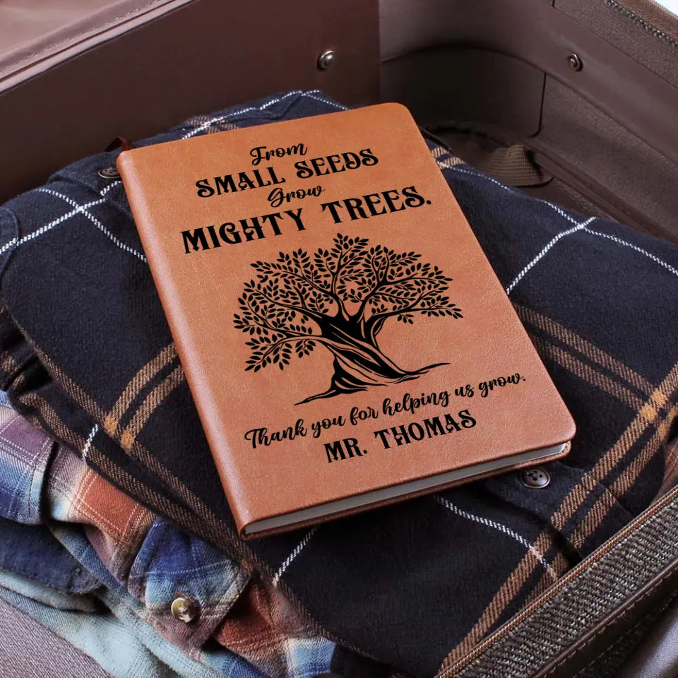 From Small Seeds Grow Mighty Trees - Personalized Graphic Leather Journal - Gift For Teacher | 308IHPLNLJ979