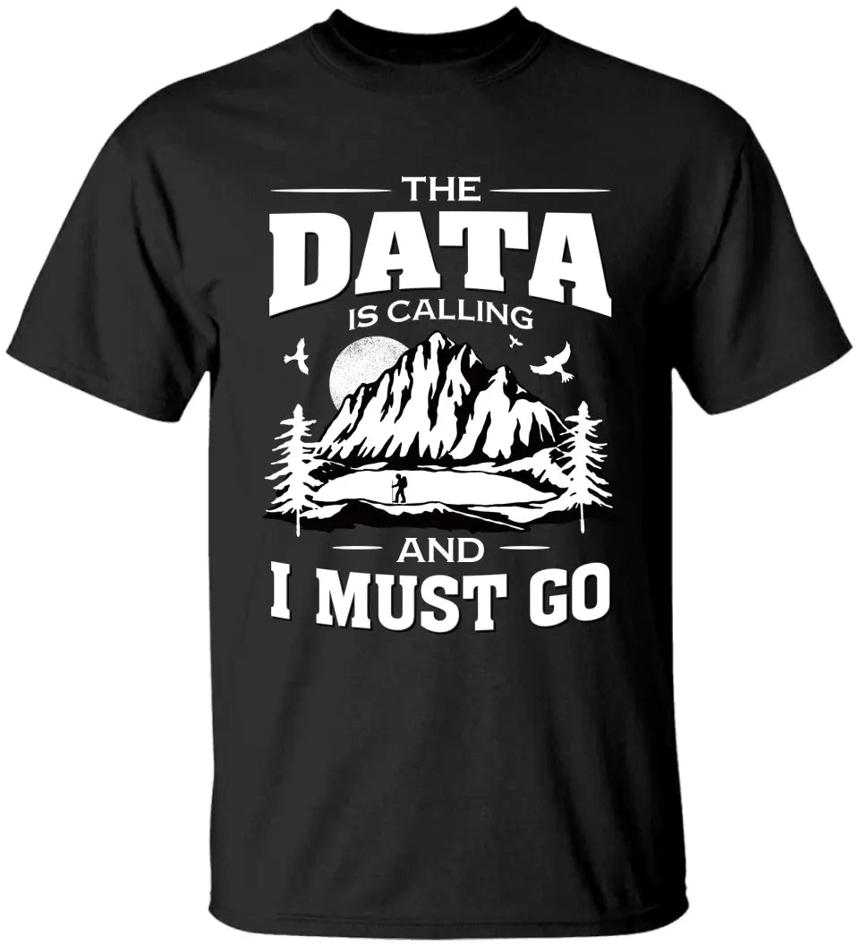 The Data Is Calling And I Must Go, T-shirt Sweater, Gift For Scientist Coders | 309IHPNPTS034