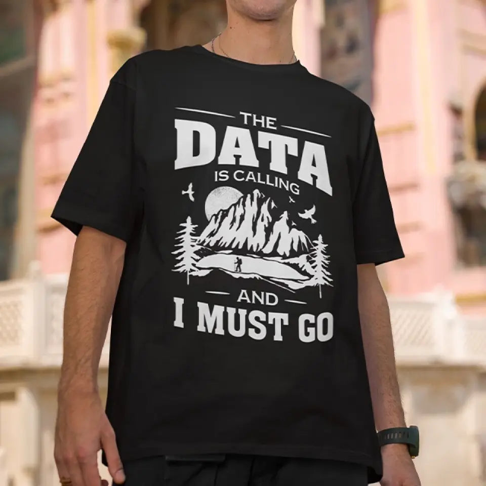 The Data Is Calling And I Must Go, T-shirt Sweater, Gift For Scientist Coders | 309IHPNPTS034