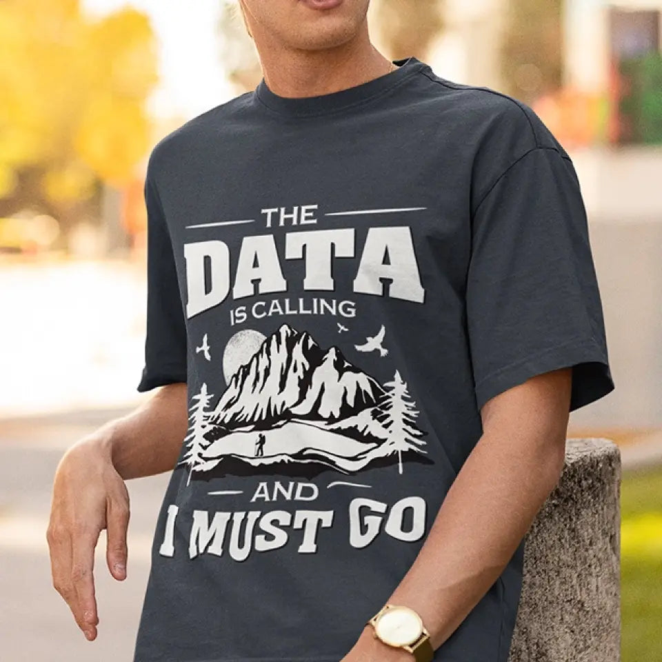 The Data Is Calling And I Must Go, T-shirt Sweater, Gift For Scientist Coders | 309IHPNPTS034