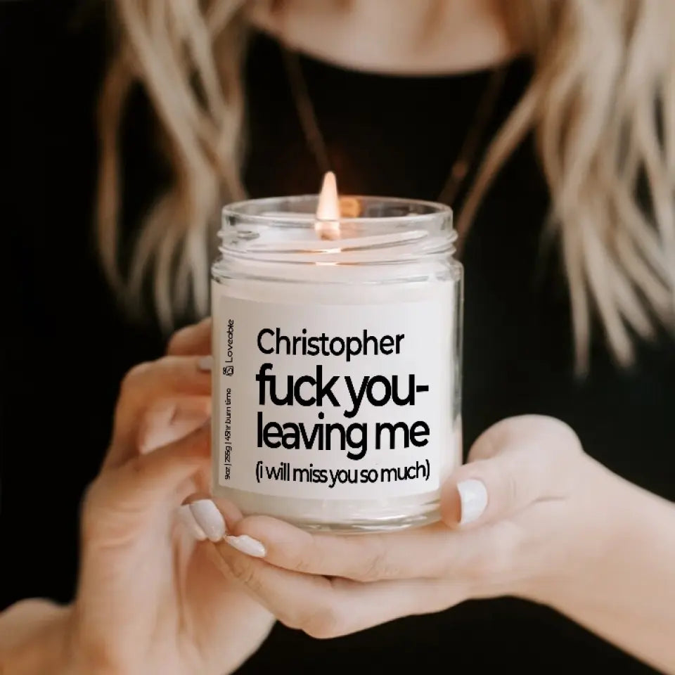 Fuck You Leaving Me - Personalized Scented Soy Candle 9oz - Farewell Gift | 308IHPNPSC76