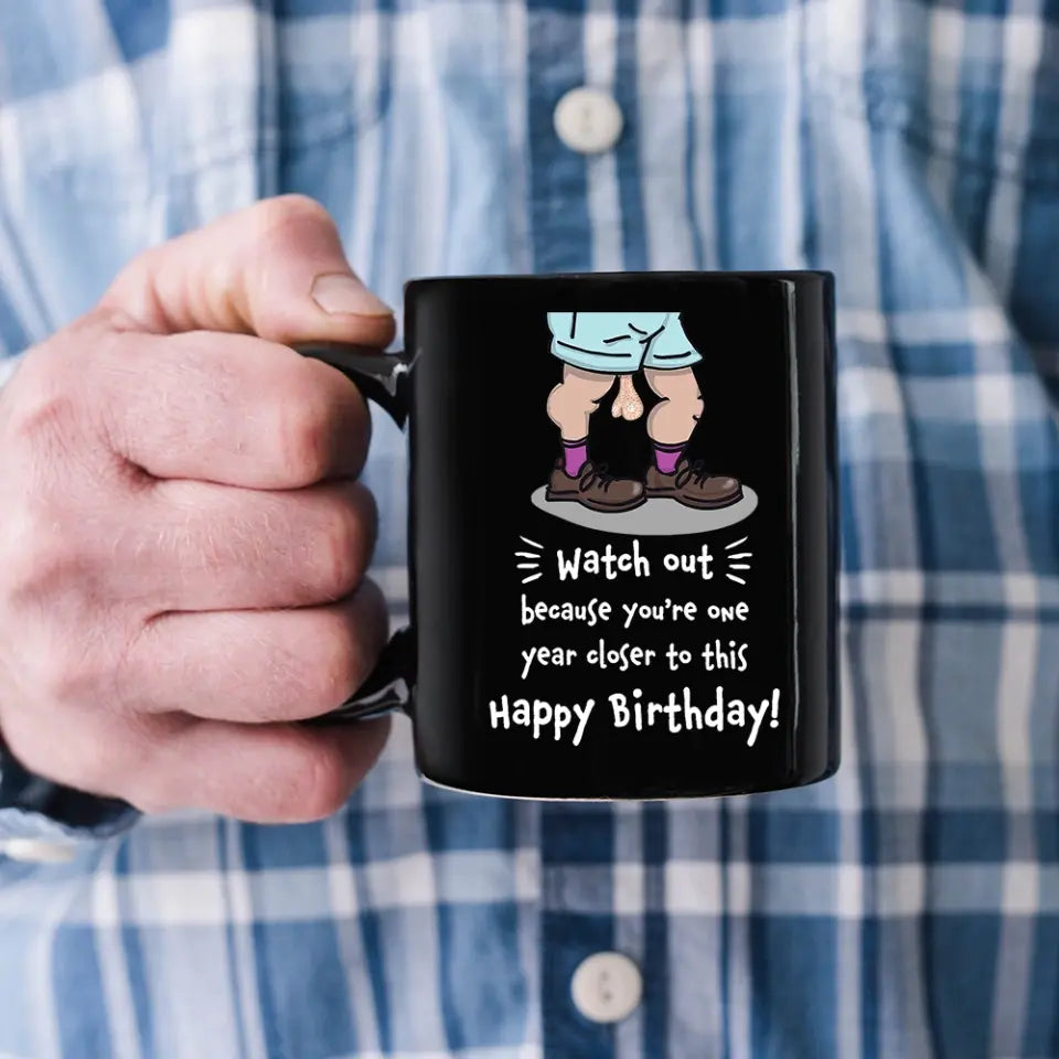 Because You're One Year Closer To This Personalized Mug