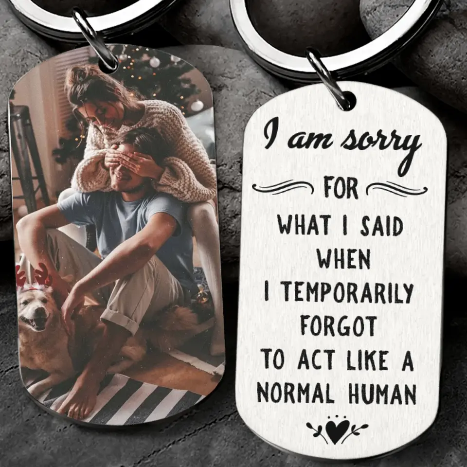 I Am So Sorry For What I Said - Personalized Stainless Steel Keychain