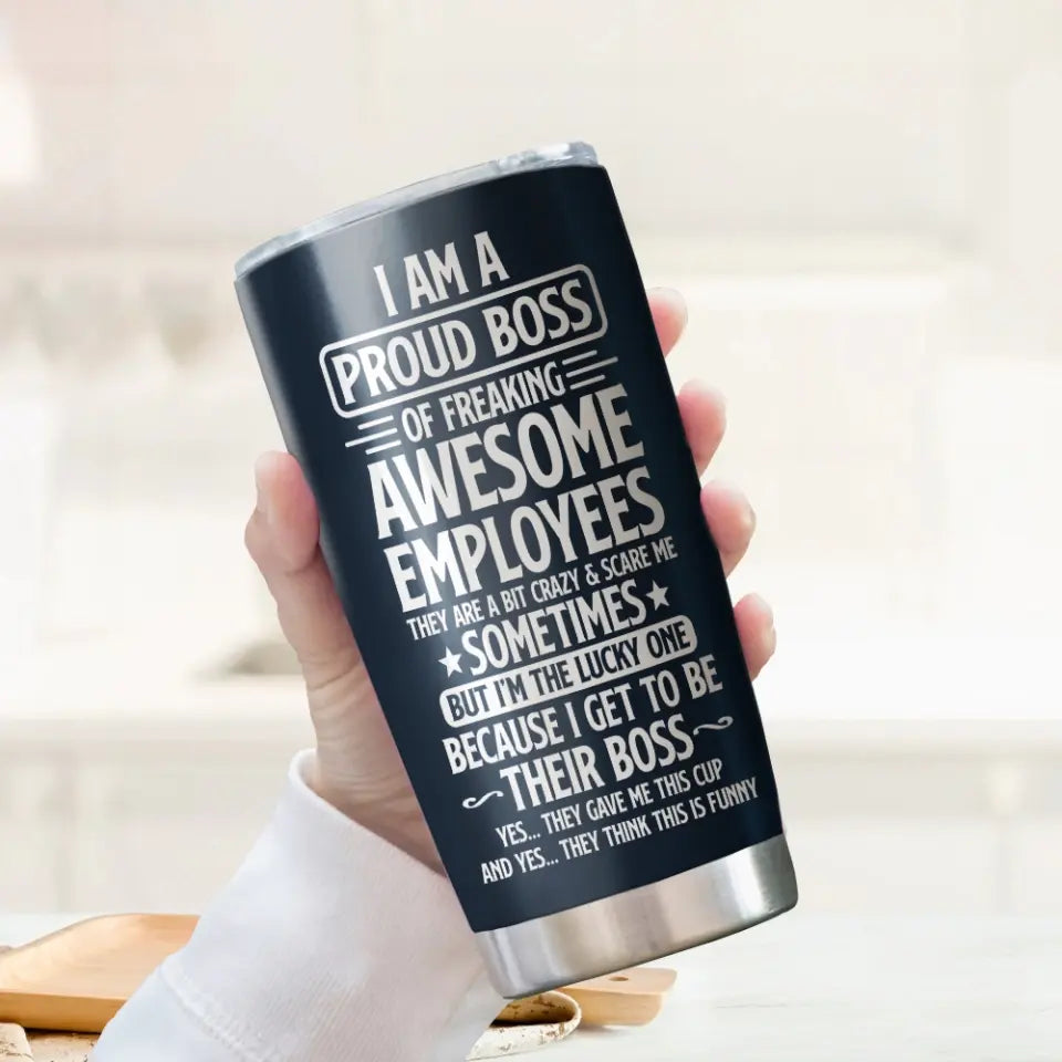 I Am a Proud Boss of Freaking Awesome Employees - Personalized Tumbler - Office Gifts for Coworkers