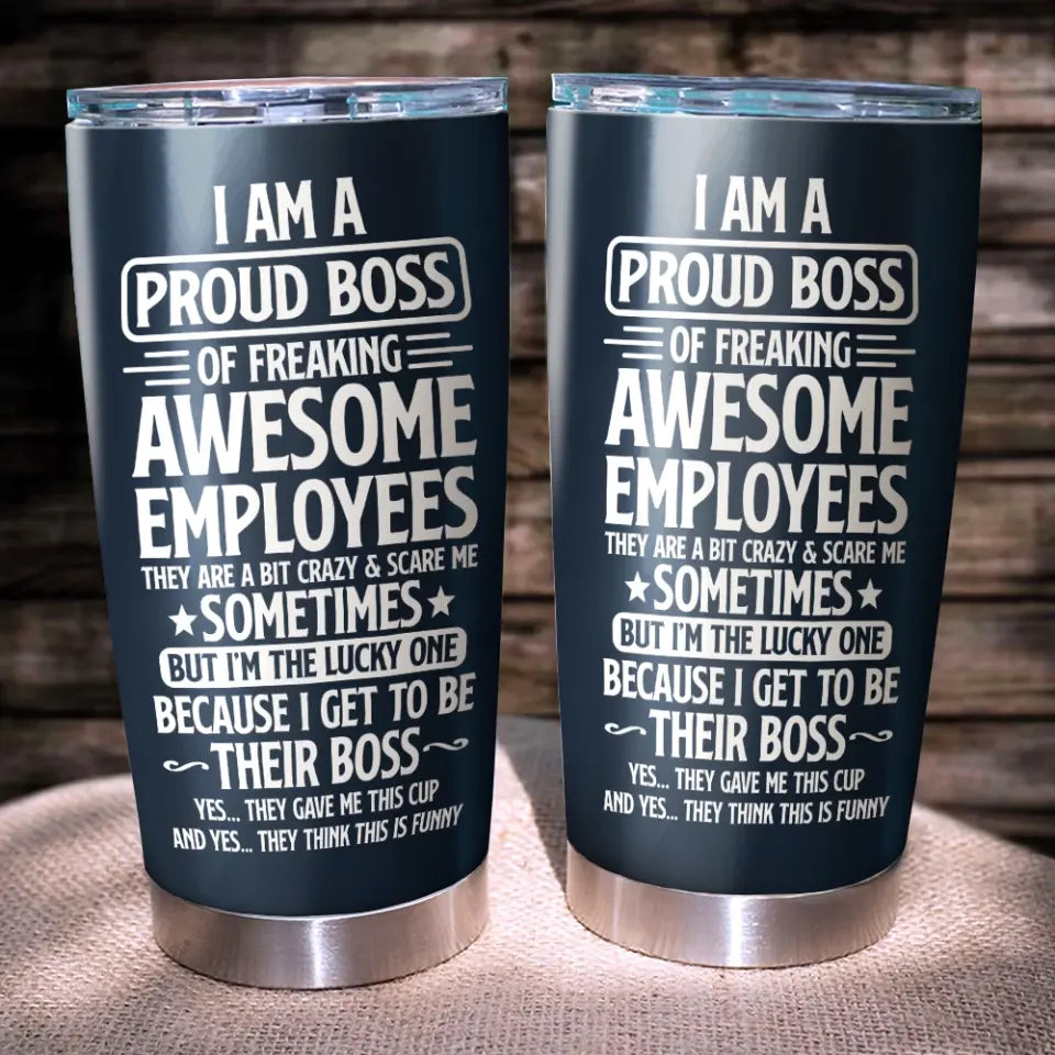 I Am a Proud Boss of Freaking Awesome Employees - Personalized Tumbler - Office Gifts for Coworkers