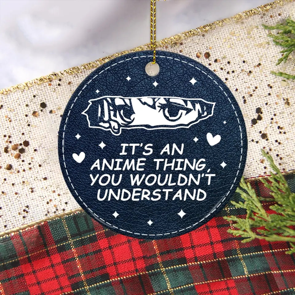 It's An Anime Thing You Wouldn't Understand Wooden Ornament Gift For Friends Anime Lovers