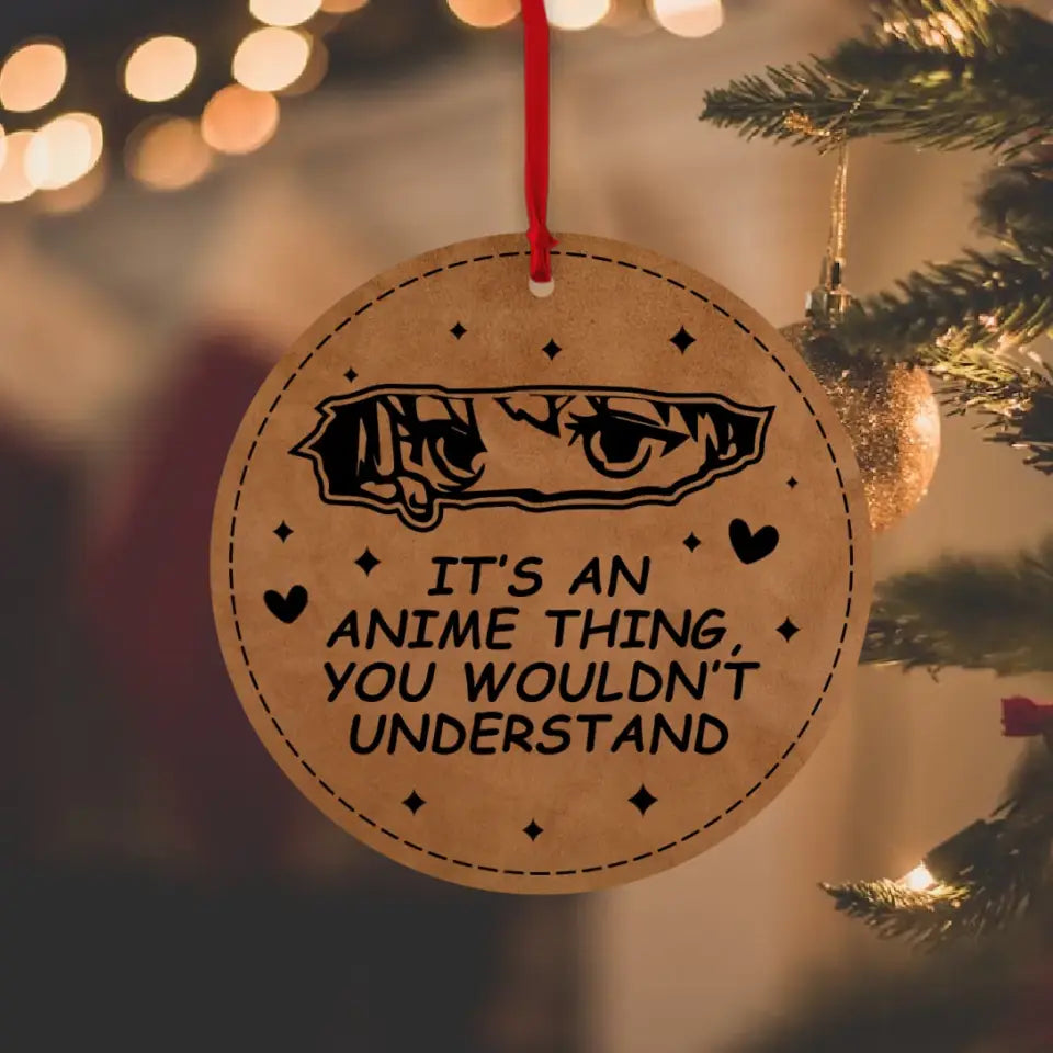 It's An Anime Thing You Wouldn't Understand Wooden Ornament Gift For Friends Anime Lovers