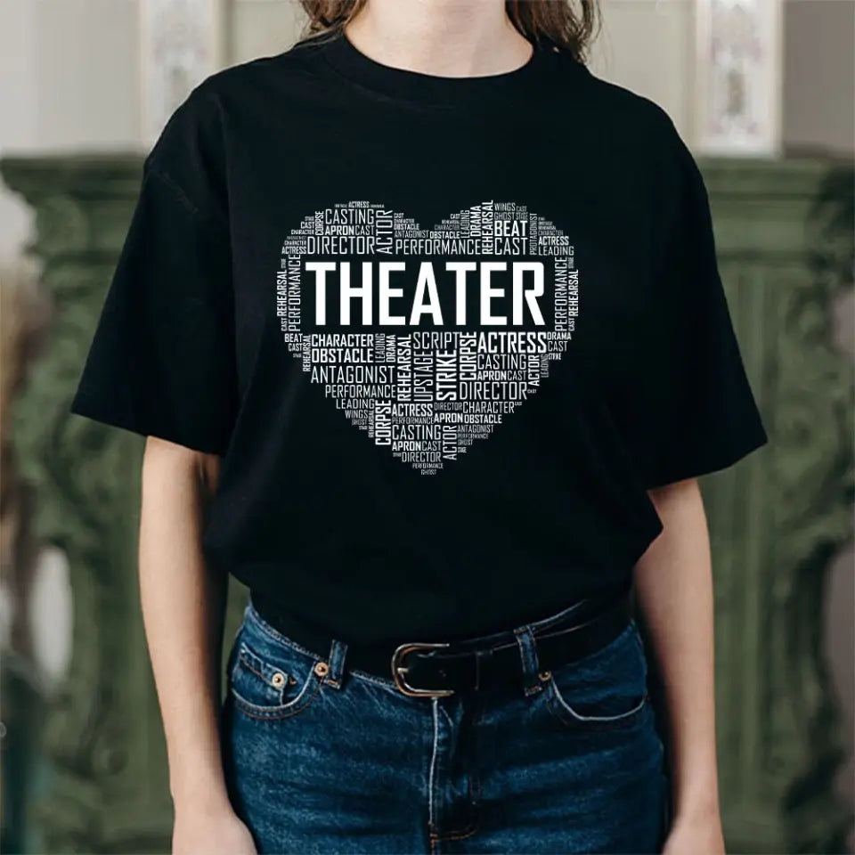 Heart Of Theater, Unisex T-shirt, Hoodie, Gifts For Theatre Lovers, Actor, Actress | 311IHPNPTS1178