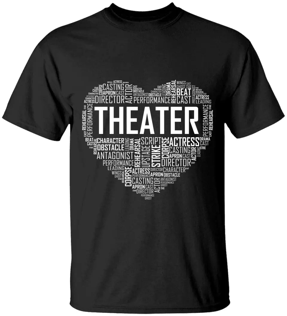 Heart Of Theater, Unisex T-shirt, Hoodie, Gifts For Theatre Lovers, Actor, Actress | 311IHPNPTS1178