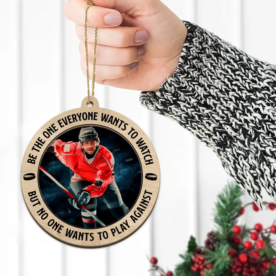 Be The One Everyone Wants To Watch - 2 Layered Wooden Ornament - Positive Gift for Hockey Players, Fans, Coaches