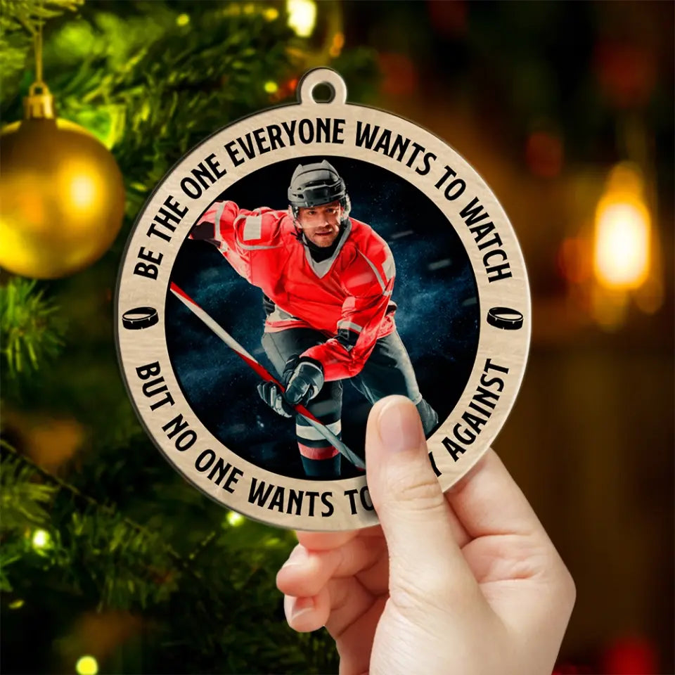 Be The One Everyone Wants To Watch - 2 Layered Wooden Ornament - Positive Gift for Hockey Players, Fans, Coaches