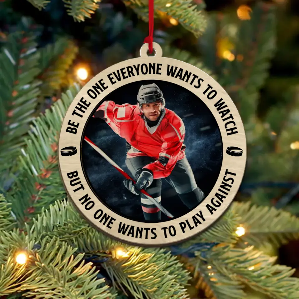 Be The One Everyone Wants To Watch - 2 Layered Wooden Ornament - Positive Gift for Hockey Players, Fans, Coaches