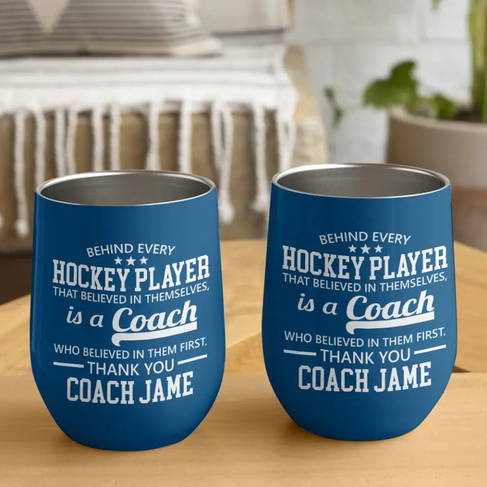 Behind Every Hockey Player Is A Coach - Personalized Wine Tumbler with Name - Thank You Gift for Coaches