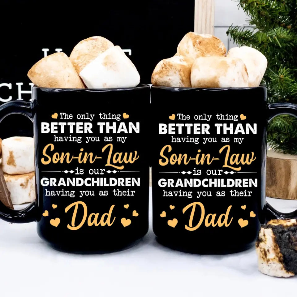 The Only Better Than Having You As My Son-in-law - Black Mug - Gift For Son-in-law